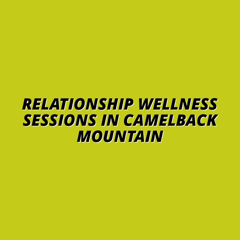 Relationship Wellness Sessions Near Camelback Mountain, Phoenix