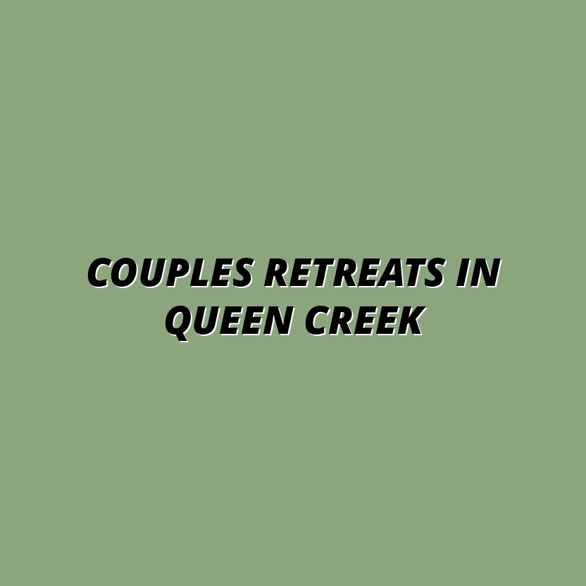 Where to Find Couples Retreats in Queen Creek